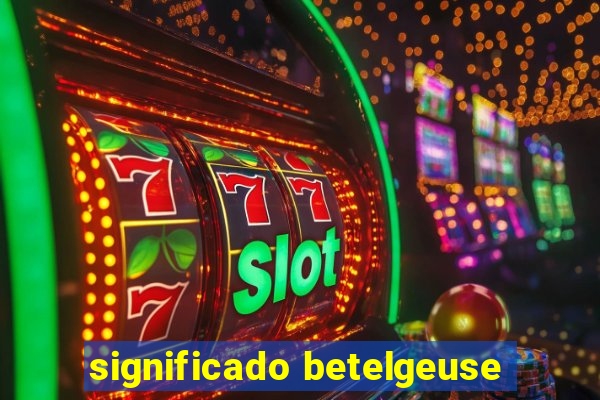 significado betelgeuse