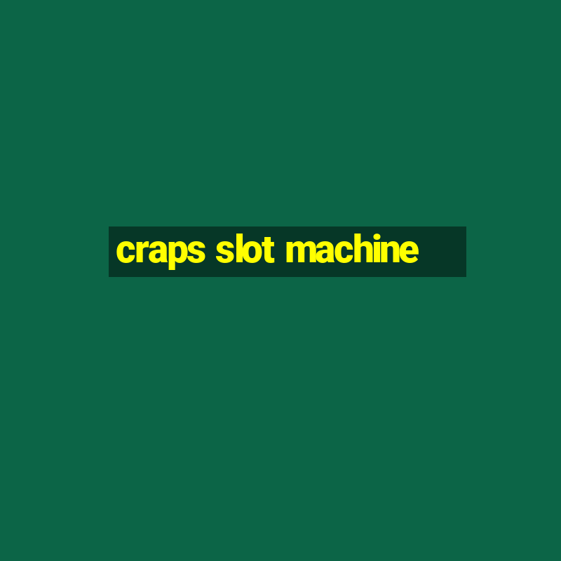 craps slot machine