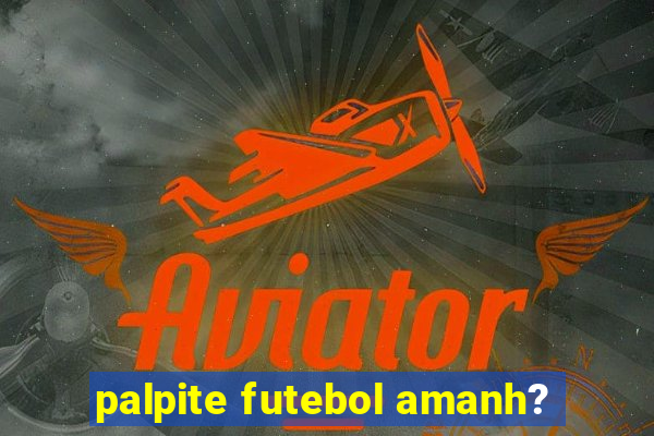 palpite futebol amanh?