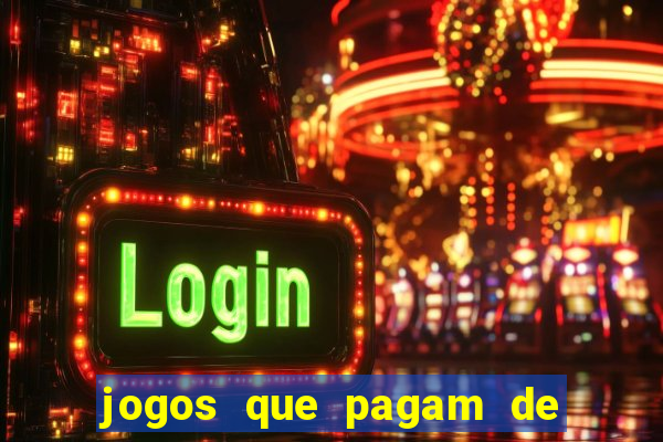 jogos que pagam de verdade na hora