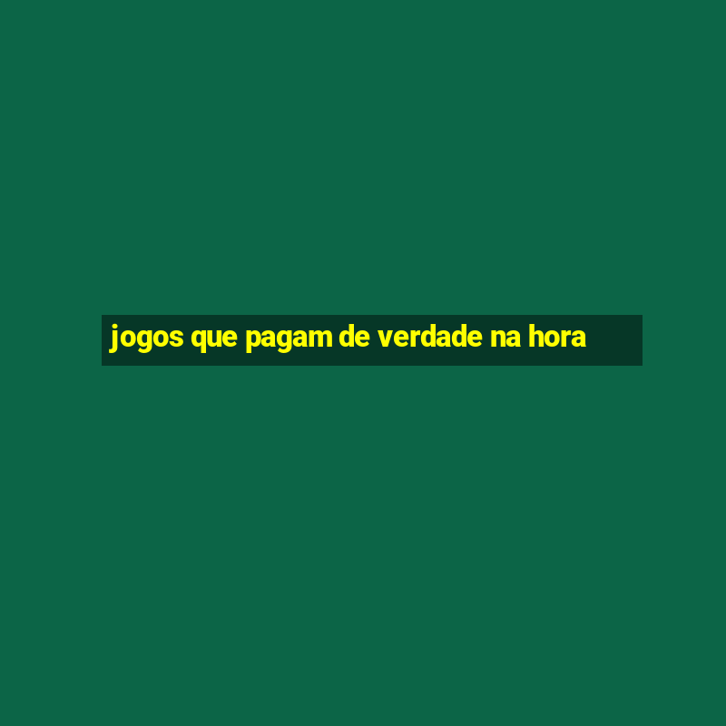 jogos que pagam de verdade na hora