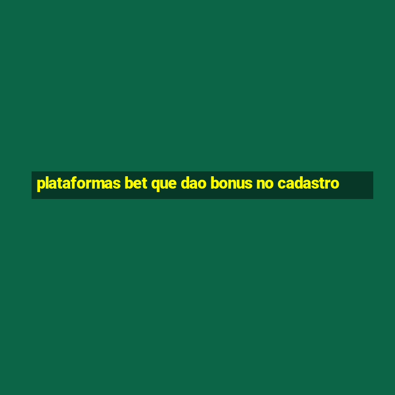 plataformas bet que dao bonus no cadastro