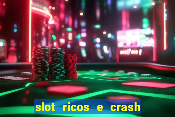 slot ricos e crash é confiável