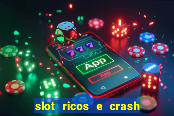 slot ricos e crash é confiável