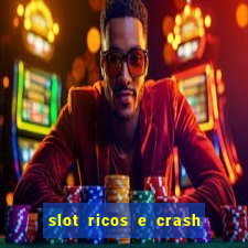 slot ricos e crash é confiável