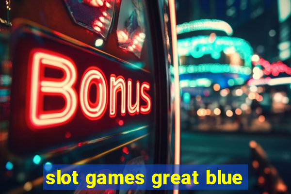 slot games great blue