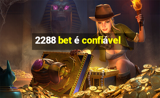 2288 bet é confiável