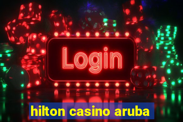 hilton casino aruba