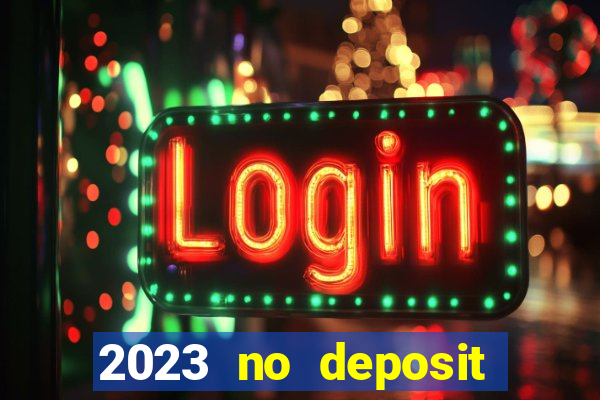 2023 no deposit casino bonus