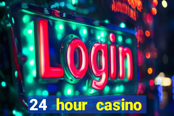 24 hour casino near me