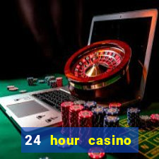 24 hour casino near me