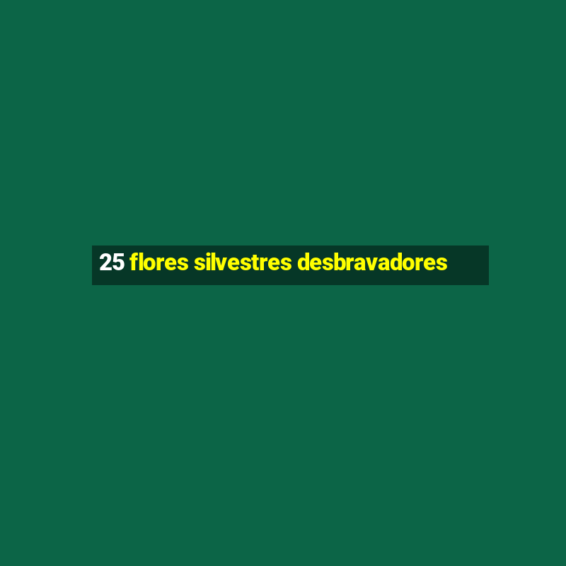 25 flores silvestres desbravadores