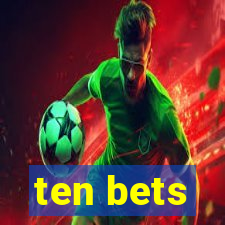 ten bets