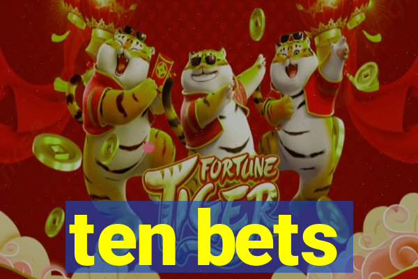 ten bets