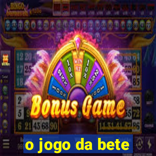 o jogo da bete