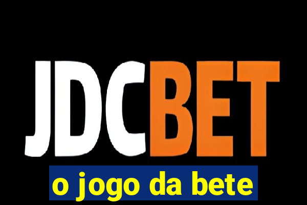 o jogo da bete