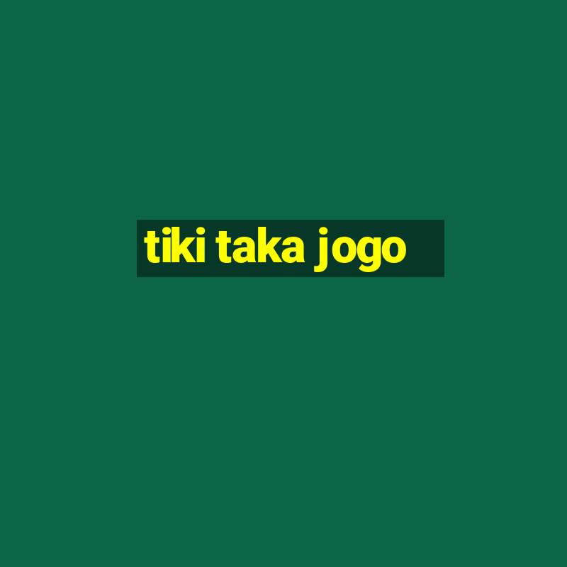 tiki taka jogo