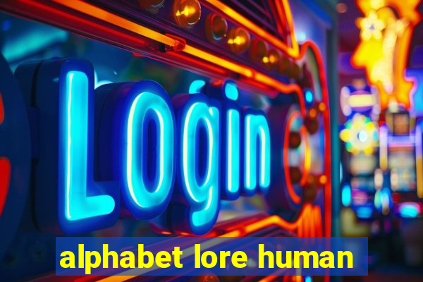 alphabet lore human