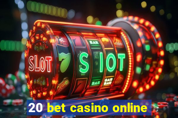 20 bet casino online