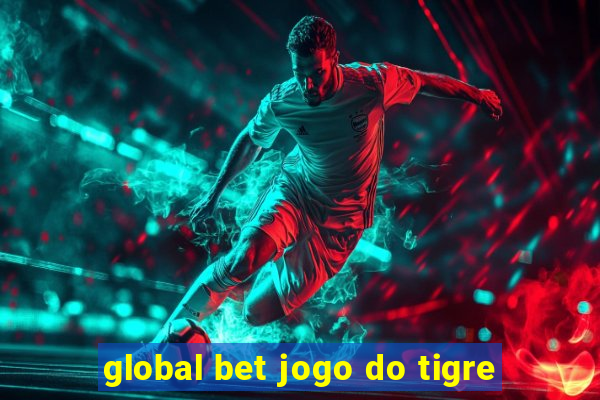 global bet jogo do tigre