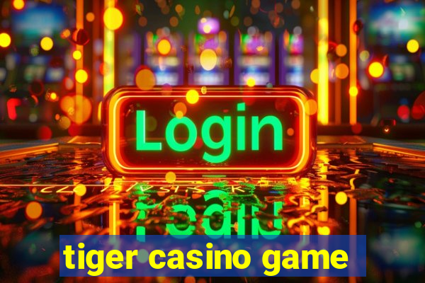 tiger casino game