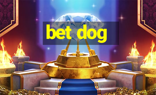 bet dog