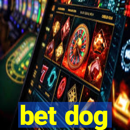 bet dog