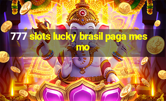 777 slots lucky brasil paga mesmo