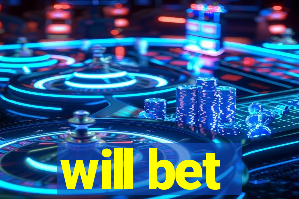 will bet