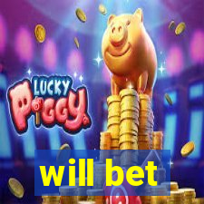 will bet