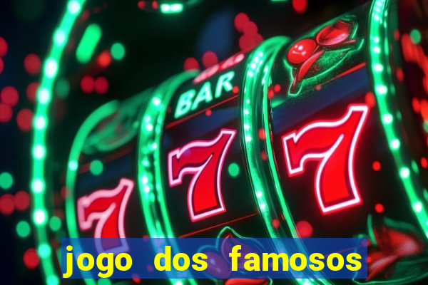 jogo dos famosos que ganha dinheiro