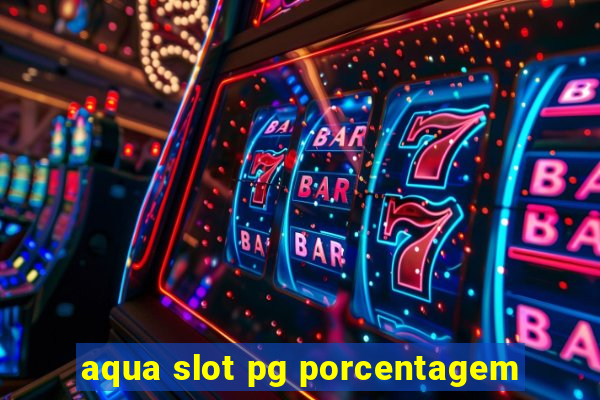 aqua slot pg porcentagem