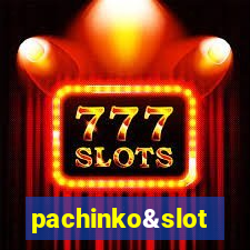 pachinko&slot