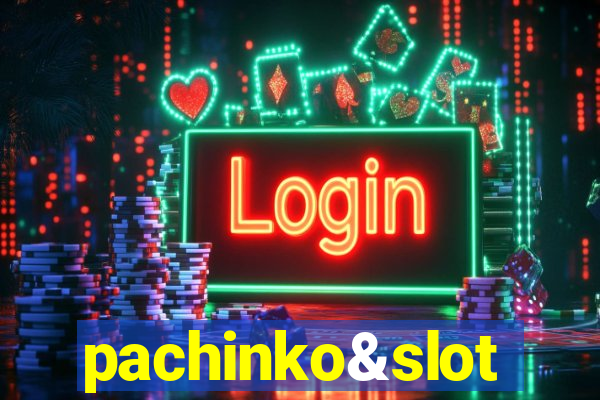 pachinko&slot