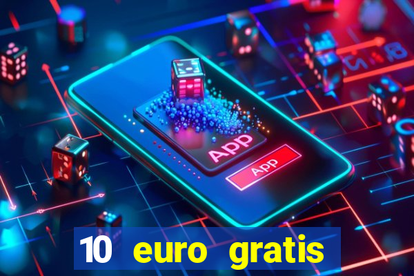 10 euro gratis guthaben casino