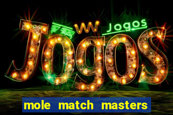 mole match masters ganha dinheiro