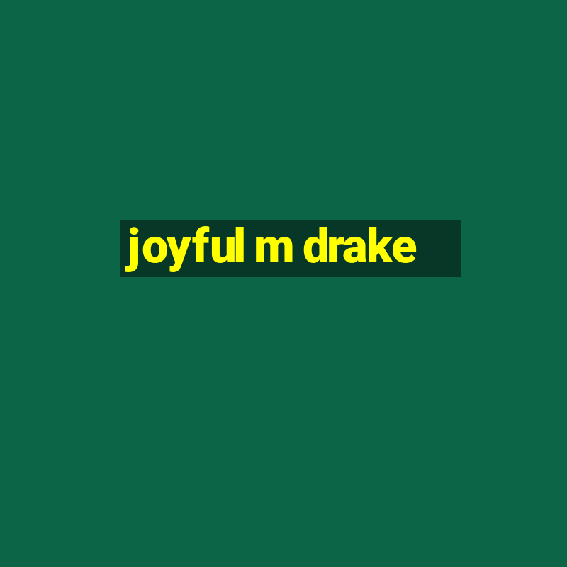 joyful m drake