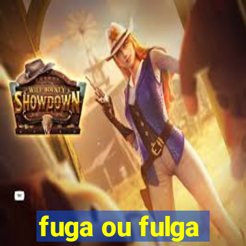 fuga ou fulga