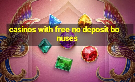 casinos with free no deposit bonuses