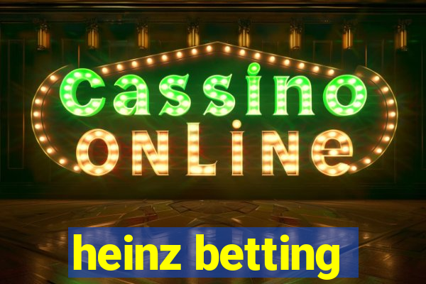 heinz betting