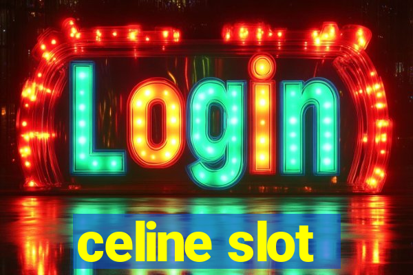 celine slot