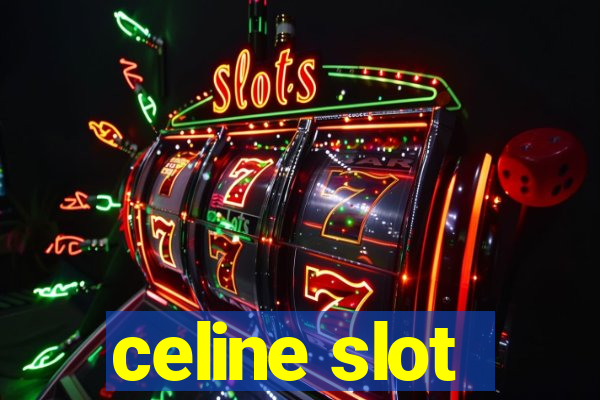 celine slot