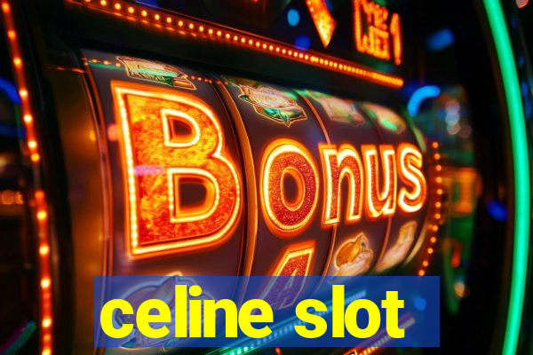 celine slot