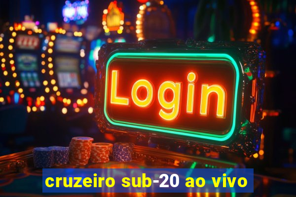 cruzeiro sub-20 ao vivo