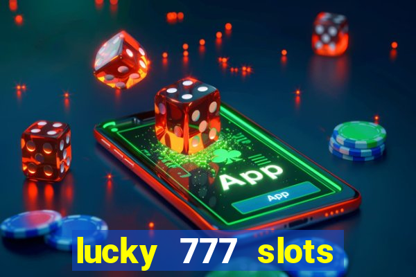 lucky 777 slots real money jili