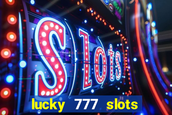 lucky 777 slots real money jili