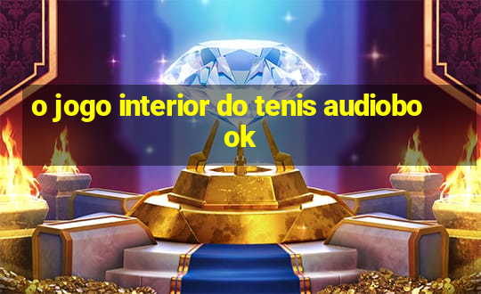 o jogo interior do tenis audiobook