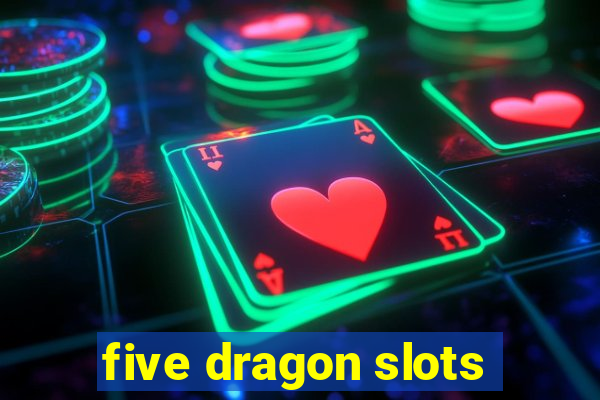 five dragon slots