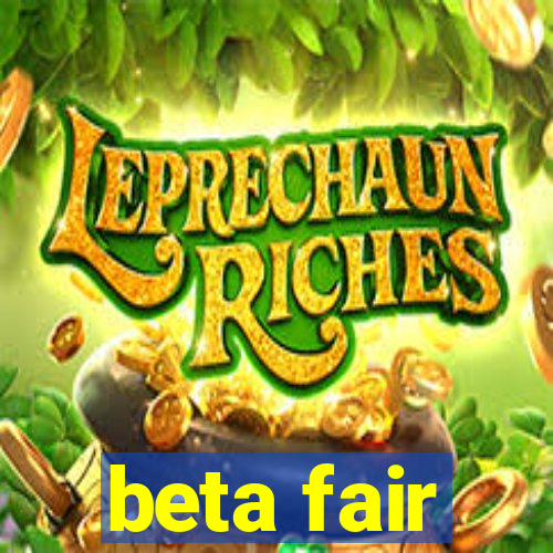 beta fair