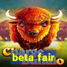 beta fair